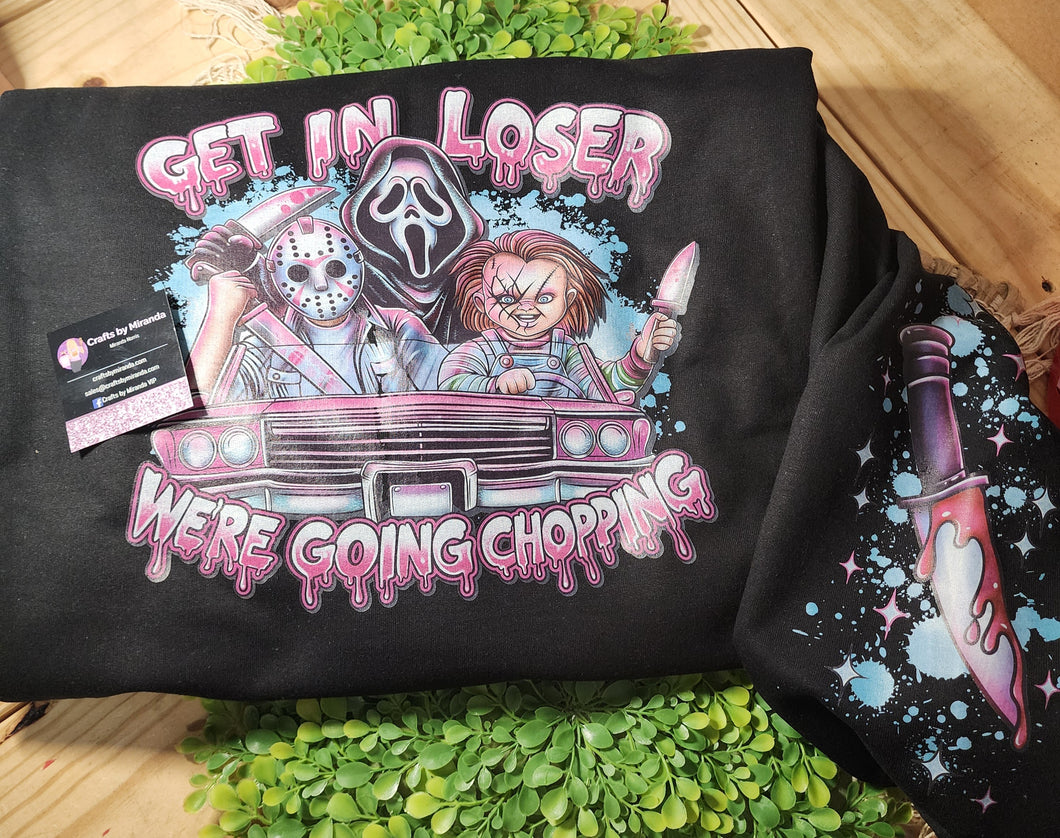 Get In Loser We're Going Chopping